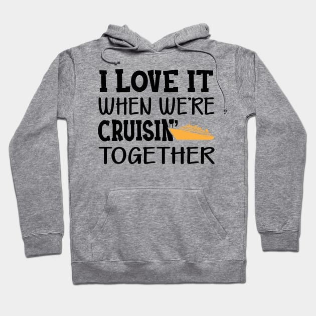 Cruise - I love it when we're cruisin' together Hoodie by KC Happy Shop